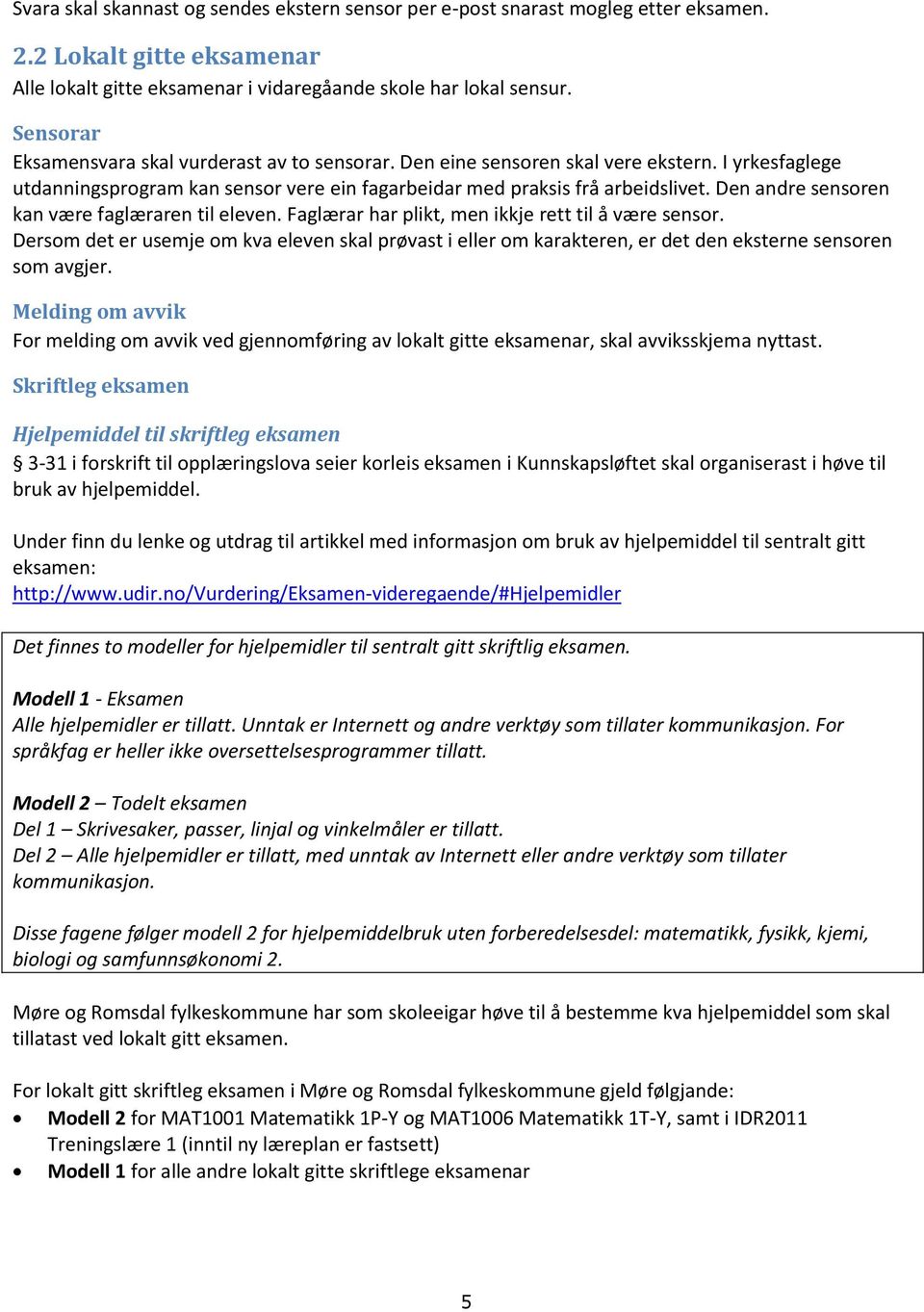 til eleven Faglærar har plikt, men ikkje rett til å være sensor Dersom det er usemje om kva eleven skal prøvast i eller om karakteren, er det den eksterne sensoren som avgjer Melding om avvik For