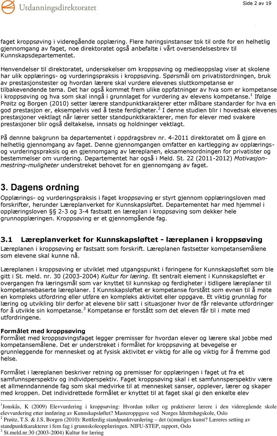 Henvendelser til direktoratet, undersøkelser om kroppsøving og medieoppslag viser at skolene har ulik opplærings- og vurderingspraksis i kroppsøving.