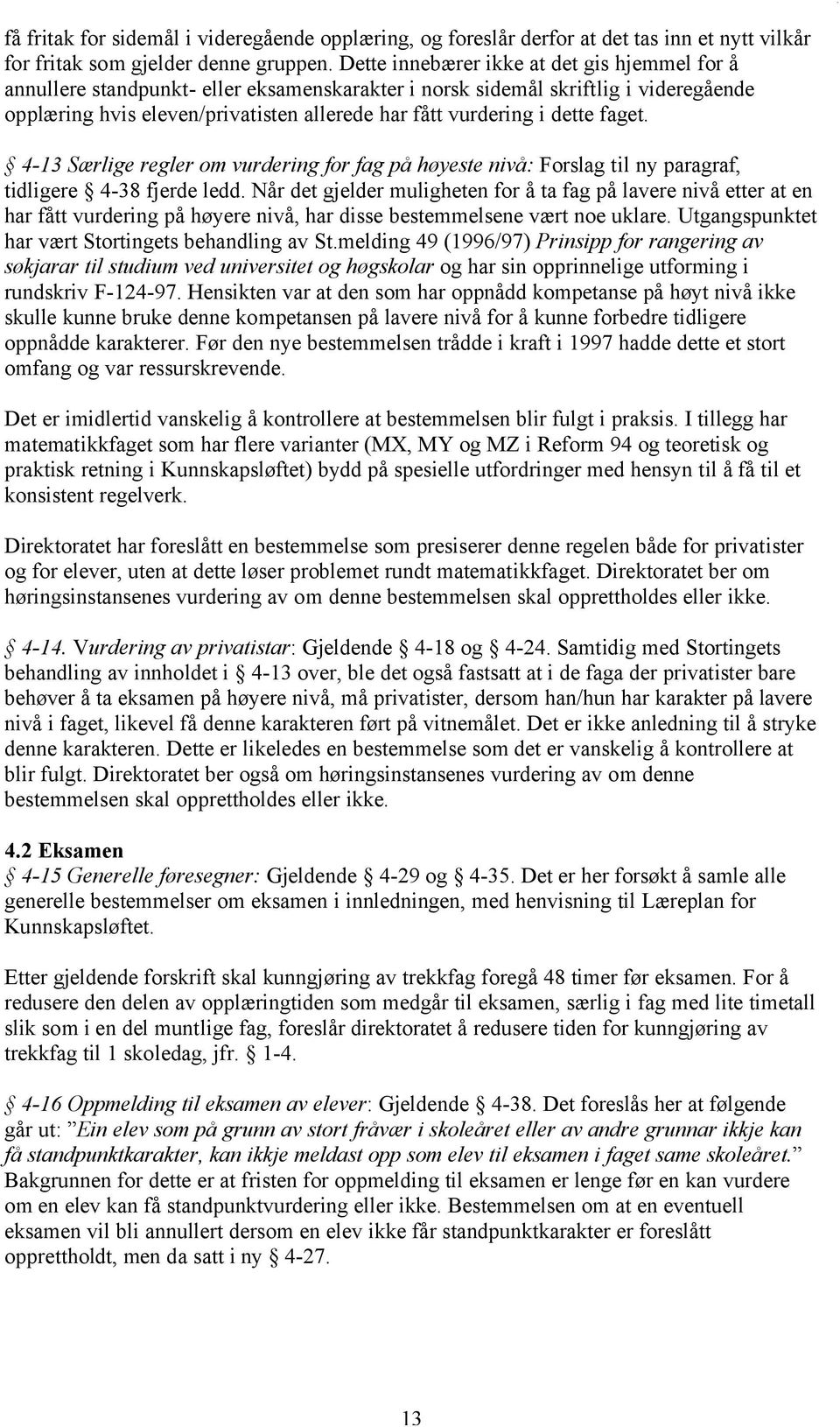 dette faget. 4-13 Særlige regler om vurdering for fag på høyeste nivå: Forslag til ny paragraf, tidligere 4-38 fjerde ledd.