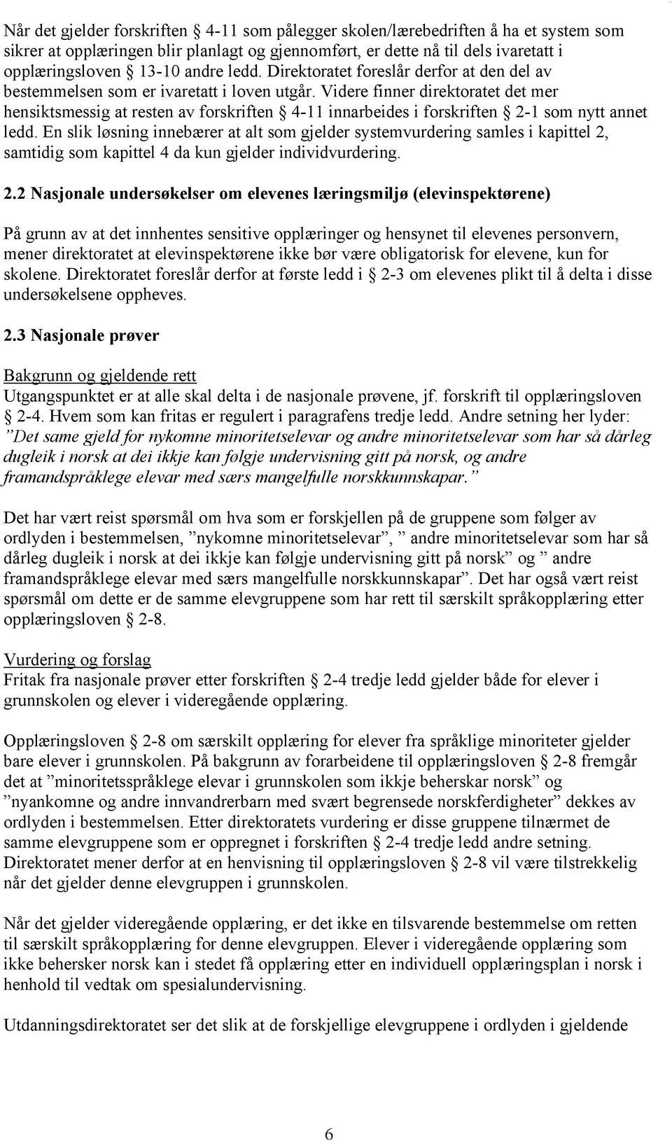 Videre finner direktoratet det mer hensiktsmessig at resten av forskriften 4-11 innarbeides i forskriften 2-1 som nytt annet ledd.