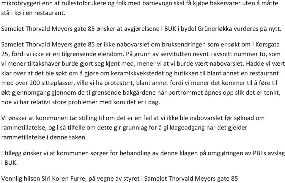 Sameiet Thorvald Meyers gate 85 er ikke nabovarslet om bruksendringen som er søkt om i Korsgata 25, fordi vi ikke er en tilgrensende eiendom.