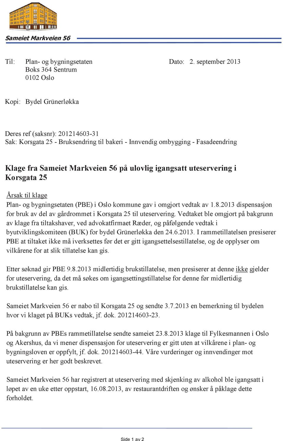 Markveien 56 på ulovlig igangsatt uteservering i Korsgata 25 Årsak til klage Plan- og bygningsetaten (PBE) i Oslo kommune gav i omgjort vedtak av 1.8.