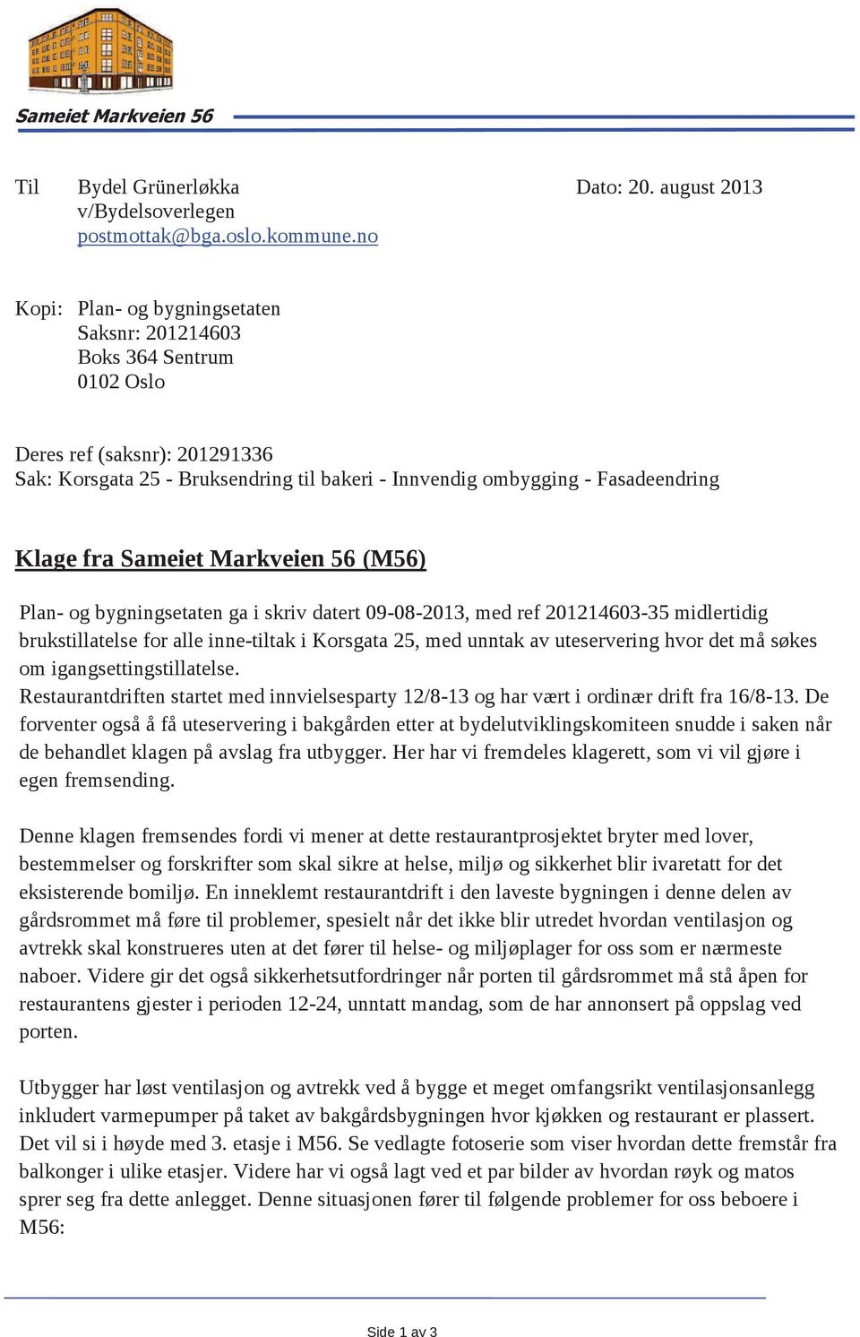 Sameiet Markveien 56 (M56) Plan- og bygningsetaten ga i skriv datert 09-08-2013, med ref 201214603-35 midlertidig brukstillatelse for alle inne-tiltak i Korsgata 25, med unntak av uteservering hvor