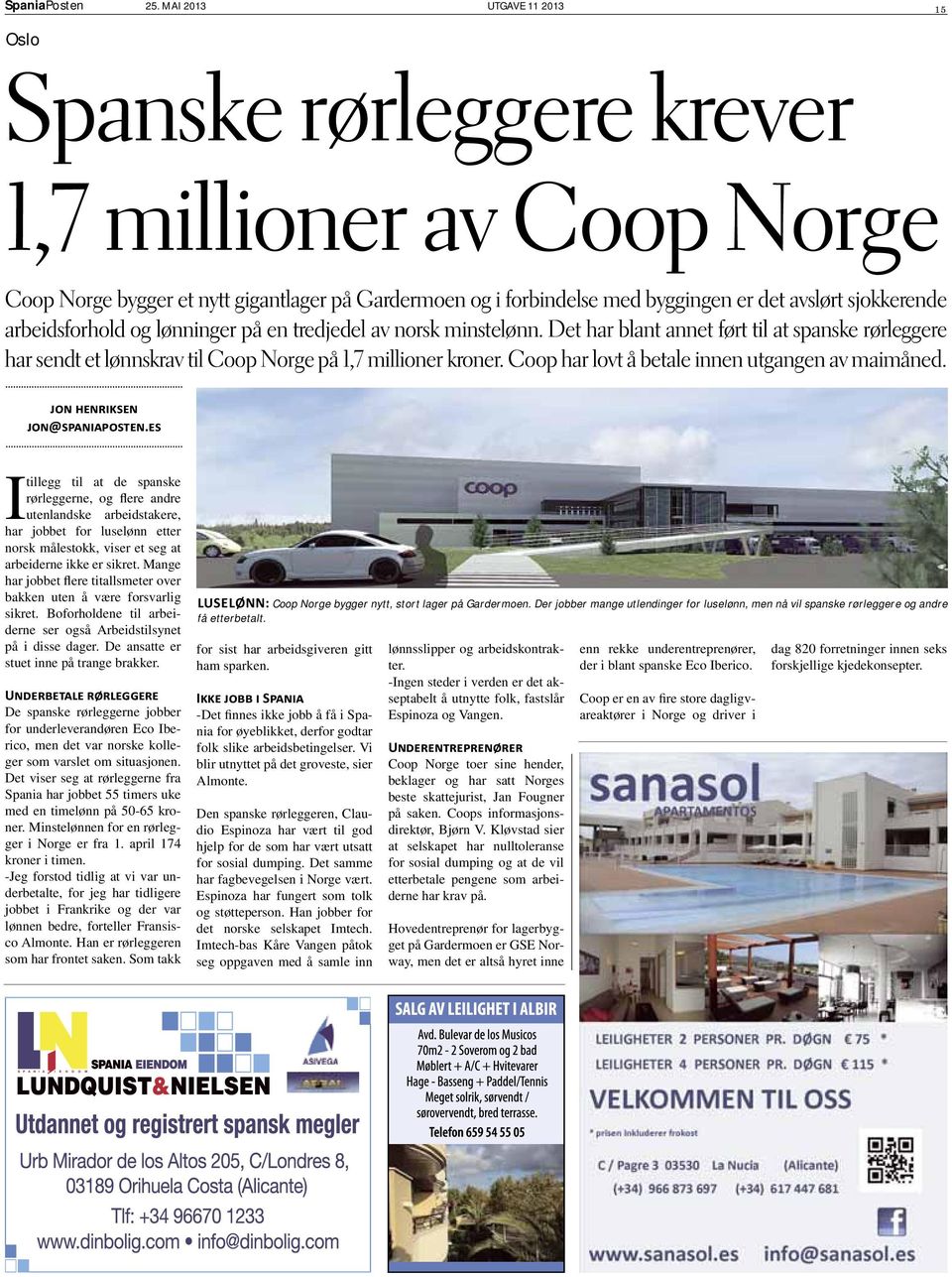 arbeidsforhold og lønninger på en tredjedel av norsk minstelønn. Det har blant annet ført til at spanske rørleggere har sendt et lønnskrav til Coop Norge på 1,7 millioner kroner.