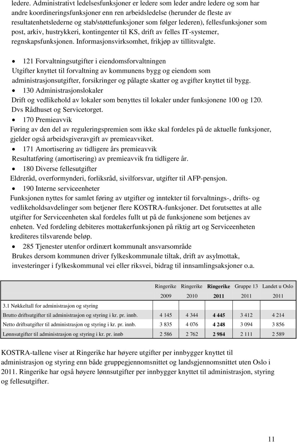 stab/støttefunksjoner som følger lederen), fellesfunksjoner som post, arkiv, hustrykkeri, kontingenter til KS, drift av felles IT-systemer, regnskapsfunksjonen.