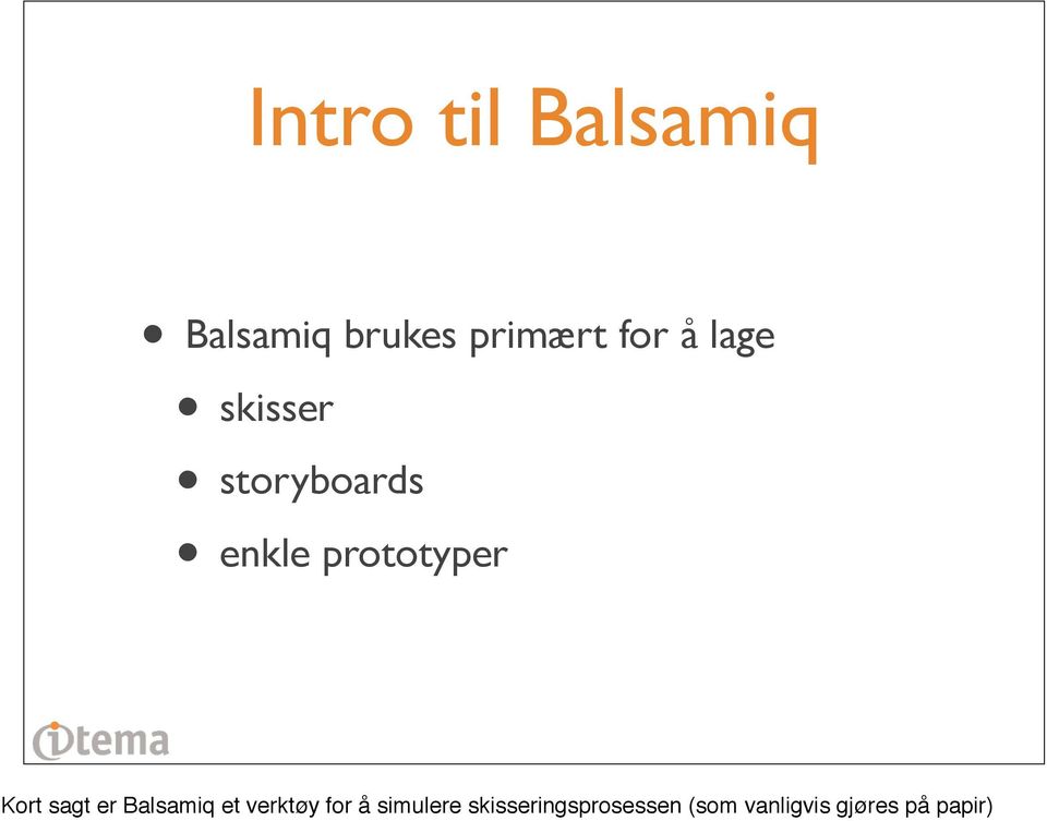 Kort sagt er Balsamiq et verktøy for å simulere