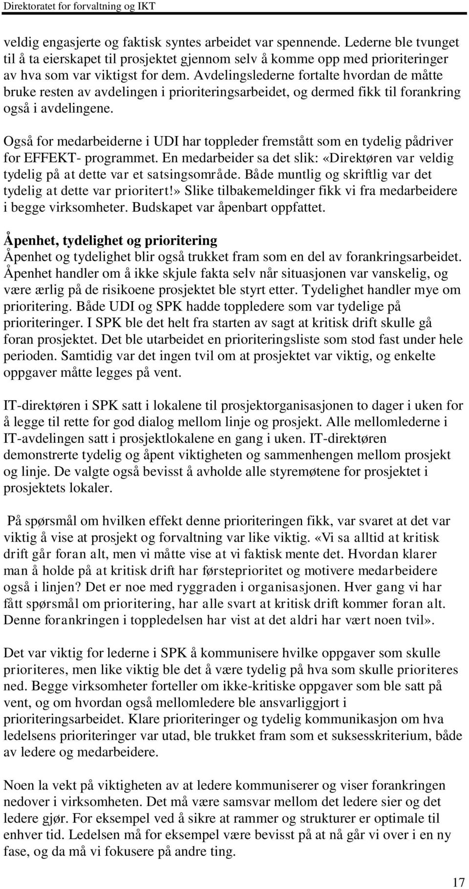 Også for medarbeiderne i UDI har toppleder fremstått som en tydelig pådriver for EFFEKT- programmet. En medarbeider sa det slik: «Direktøren var veldig tydelig på at dette var et satsingsområde.