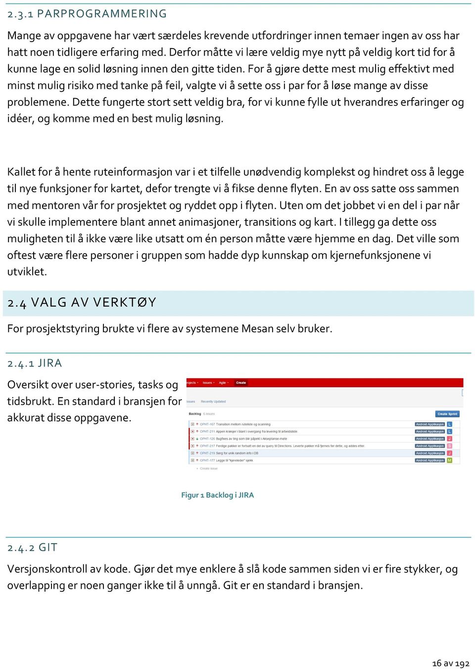 For å gjøre dette mest mulig effektivt med minst mulig risiko med tanke på feil, valgte vi å sette oss i par for å løse mange av disse problemene.