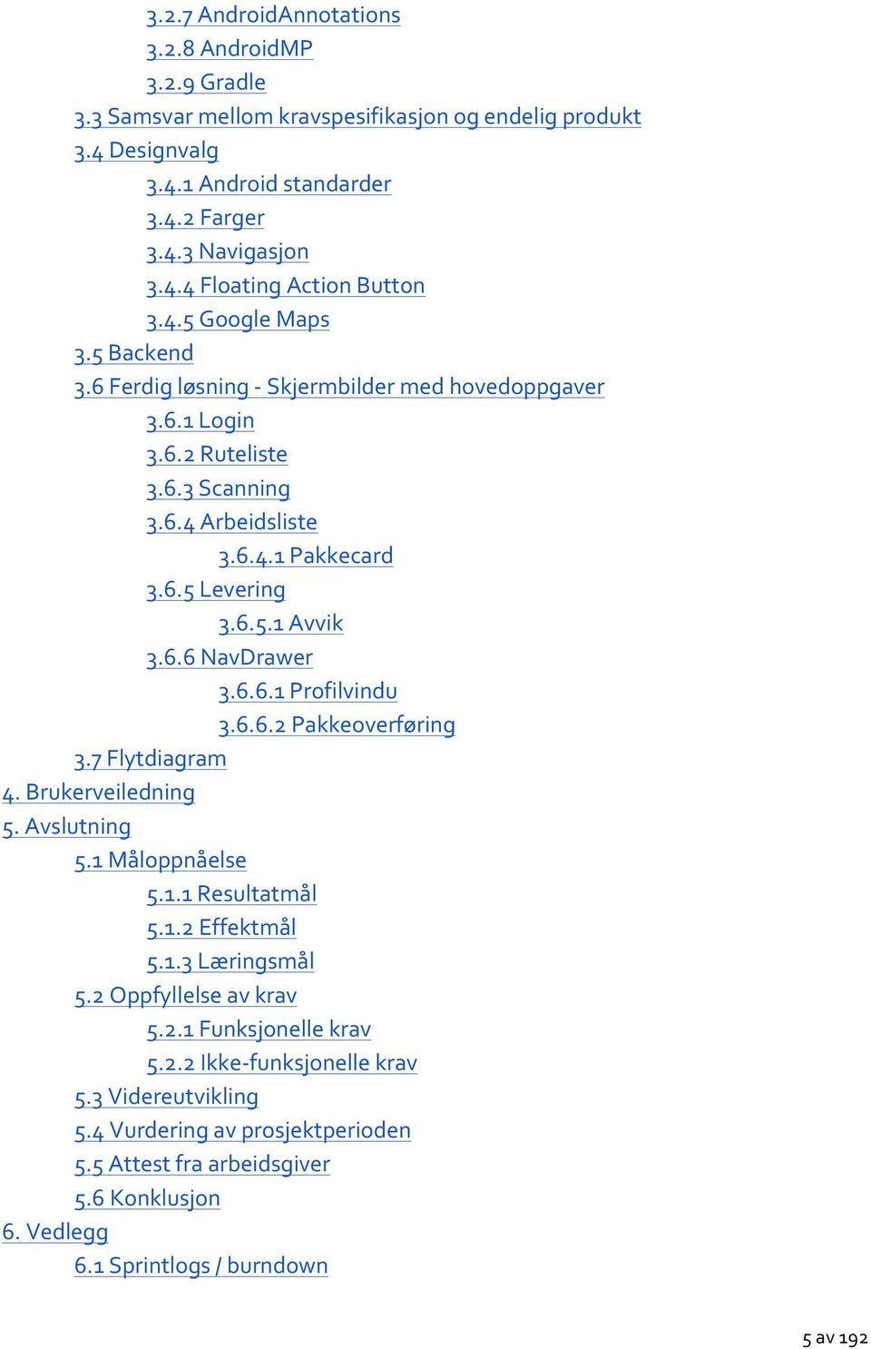 6.6.1 Profilvindu 3.6.6.2 Pakkeoverføring 3.7 Flytdiagram 4. Brukerveiledning 5. Avslutning 5.1 Måloppnåelse 5.1.1 Resultatmål 5.1.2 Effektmål 5.1.3 Læringsmål 5.2 Oppfyllelse av krav 5.2.1 Funksjonelle krav 5.