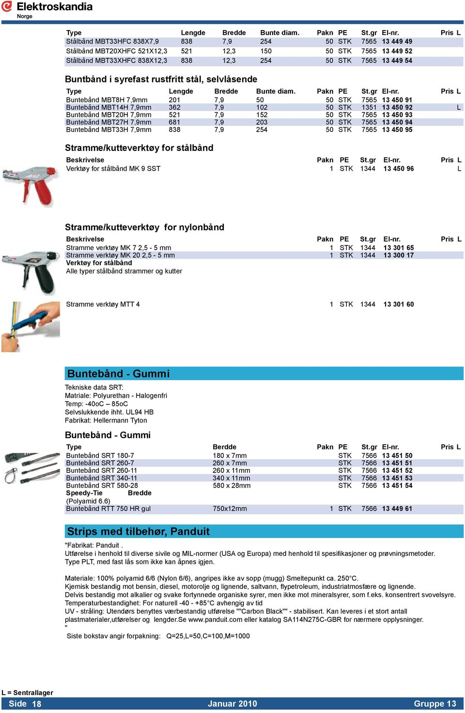 Buntbånd i syrefast rustfritt stål, selvlåsende  Pris L Buntebånd MBT8H 7,9mm 201 7,9 50 50 STK 7565 13 450 91 Buntebånd MBT14H 7,9mm 362 7,9 102 50 STK 1351 13 450 92 L Buntebånd MBT20H 7,9mm 521