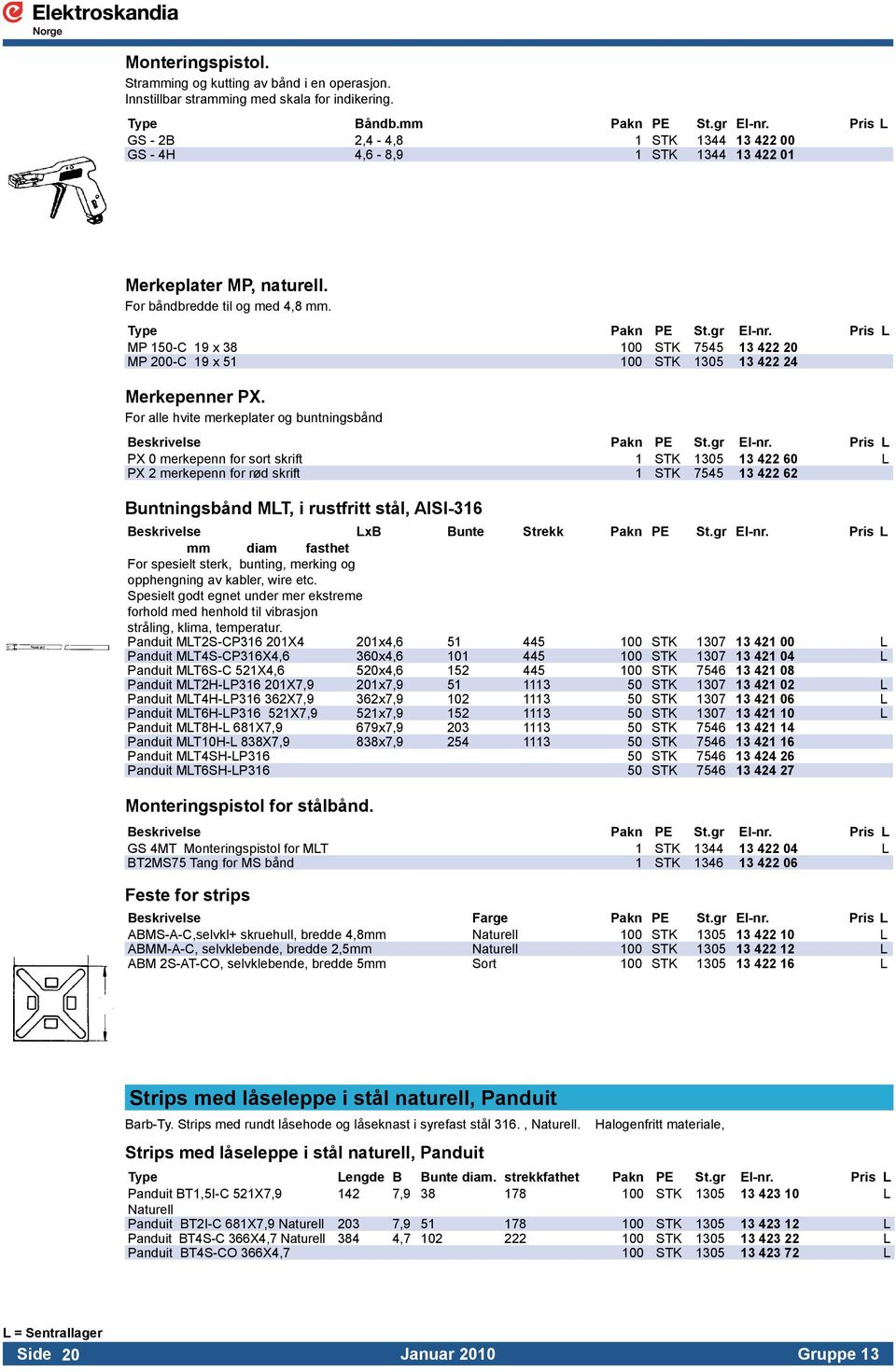 Pris L MP 150-C 19 x 38 100 STK 7545 13 422 20 MP 200-C 19 x 51 100 STK 1305 13 422 24 Merkepenner PX.