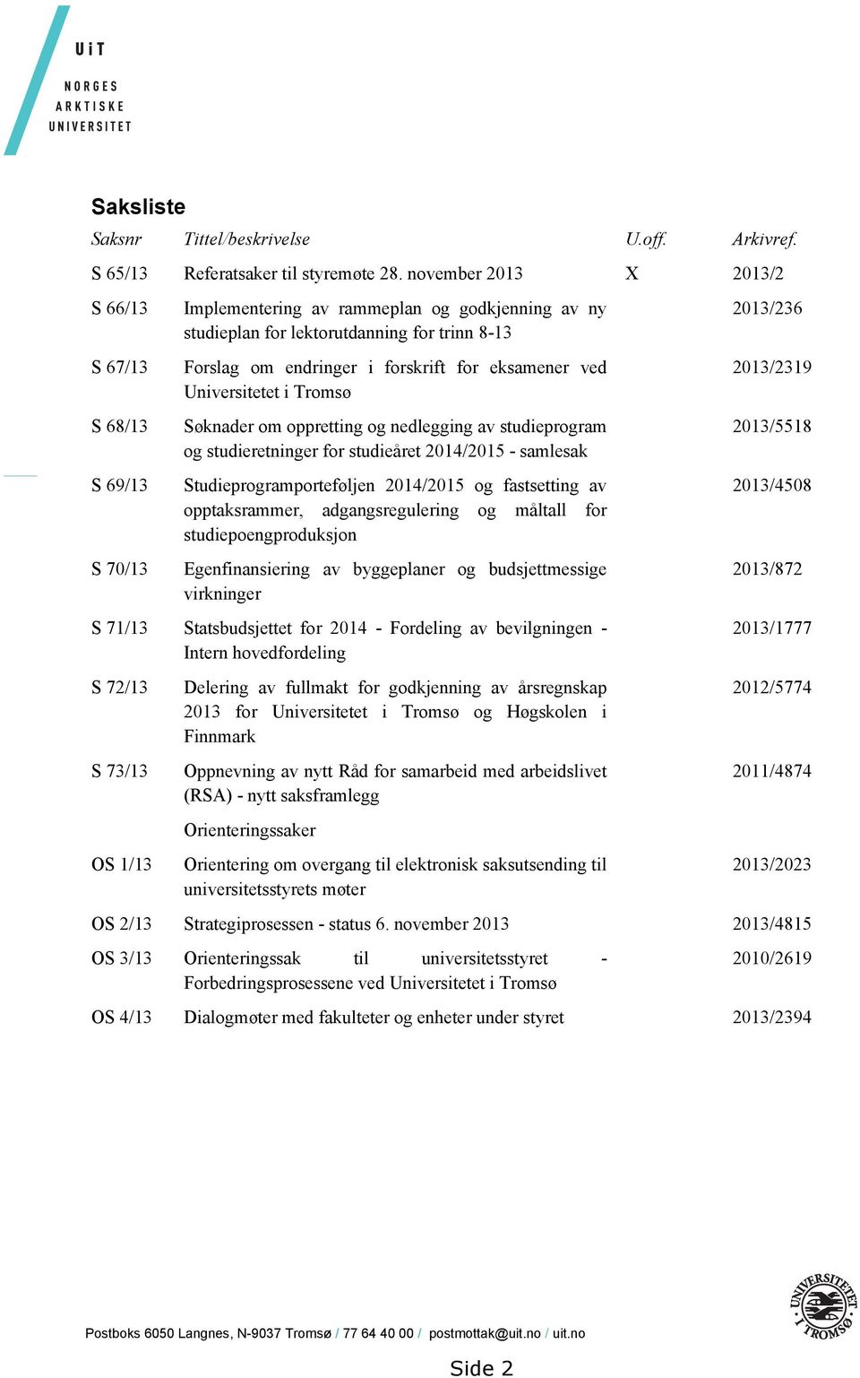 eksamener ved Universitetet i Tromsø Søknader om oppretting og nedlegging av studieprogram og studieretninger for studieåret 2014/2015 - samlesak Studieprogramporteføljen 2014/2015 og fastsetting av