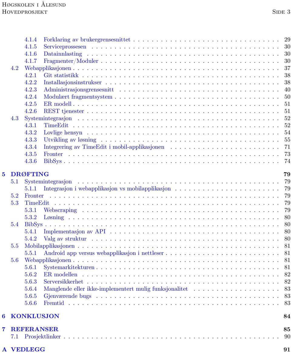 ..................................... 38 4.2.3 Administrasjonsgrensesnitt................................... 40 4.2.4 Modulært fragmentsystem.................................... 50 4.2.5 ER modell.