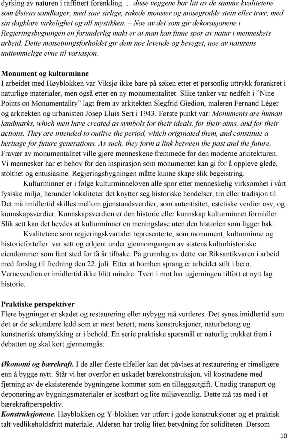 Dette motsetningsforholdet gir dem noe levende og beveget, noe av naturens uuttømmelige evne til variasjon.