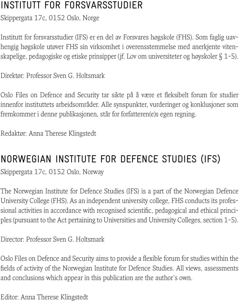 Direktør: Professor Sven G. Holtsmark Oslo Files on Defence and Security tar sikte på å være et fleksibelt forum for studier innenfor instituttets arbeidsområder.