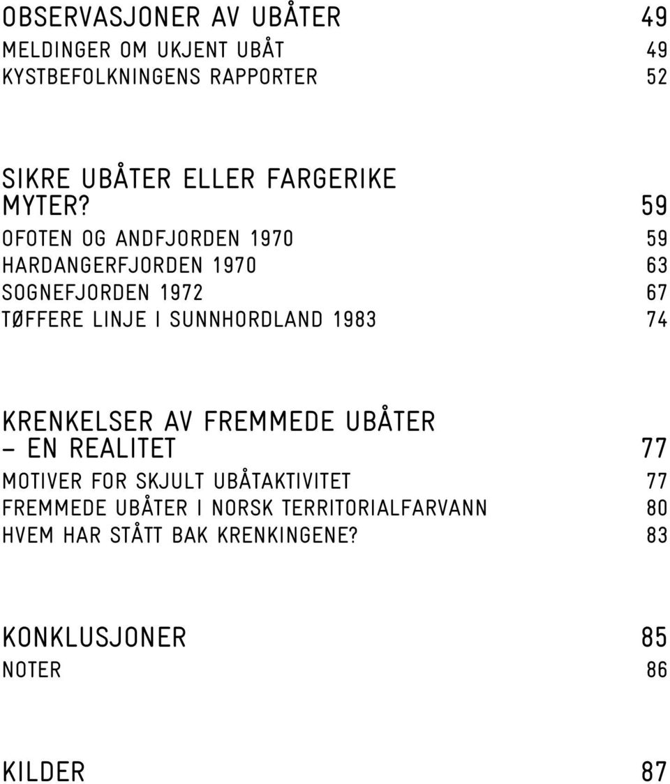 59 Ofoten og Andfjorden 1970 59 Hardangerfjorden 1970 63 Sognefjorden 1972 67 Tøffere linje i Sunnhordland