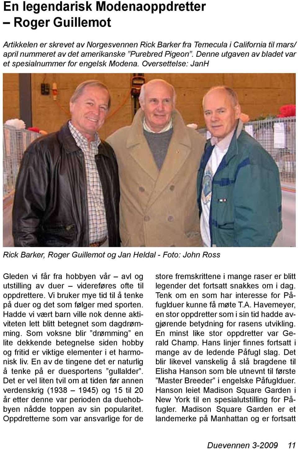 Oversettelse: JanH Rick Barker, Roger Guillemot og Jan Heldal - Foto: John Ross Gleden vi får fra hobbyen vår avl og utstilling av duer videreføres ofte til oppdrettere.