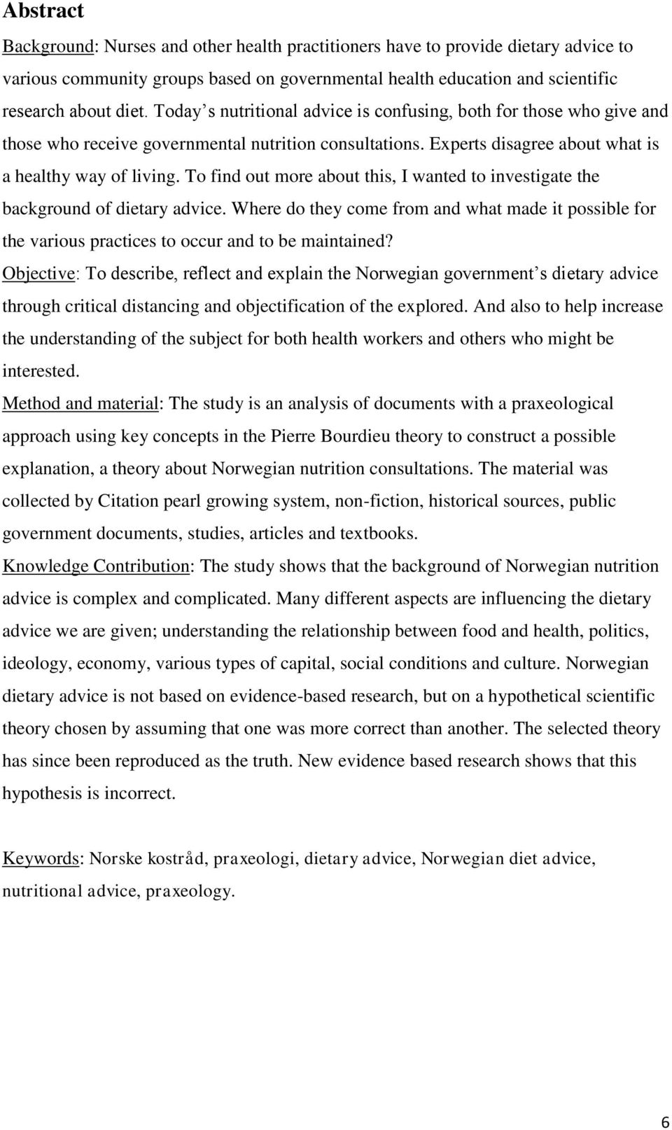 To find out more about this, I wanted to investigate the background of dietary advice. Where do they come from and what made it possible for the various practices to occur and to be maintained?