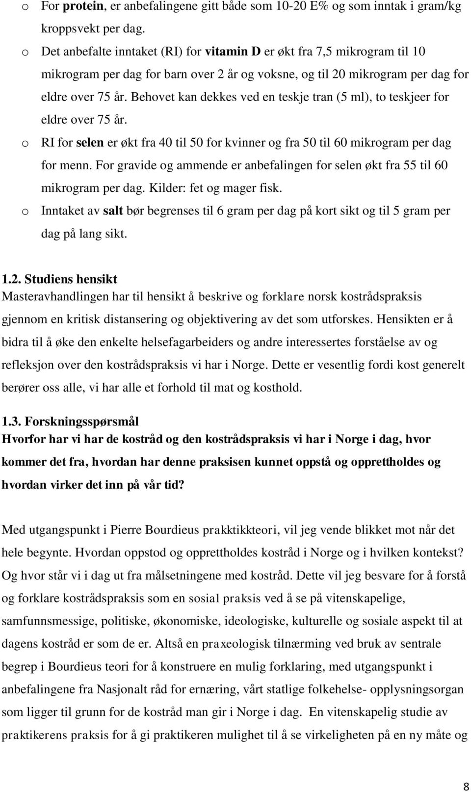 Behovet kan dekkes ved en teskje tran (5 ml), to teskjeer for eldre over 75 år. o RI for selen er økt fra 40 til 50 for kvinner og fra 50 til 60 mikrogram per dag for menn.