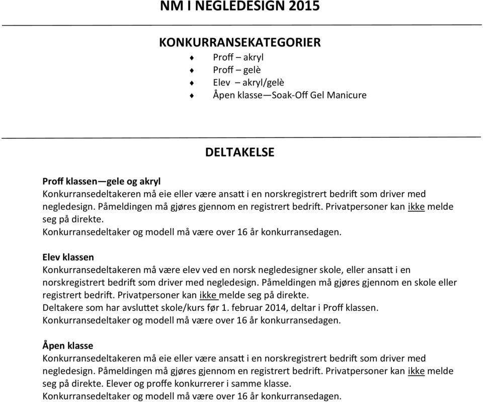 Konkurransedeltaker og modell må være over 16 år konkurransedagen.