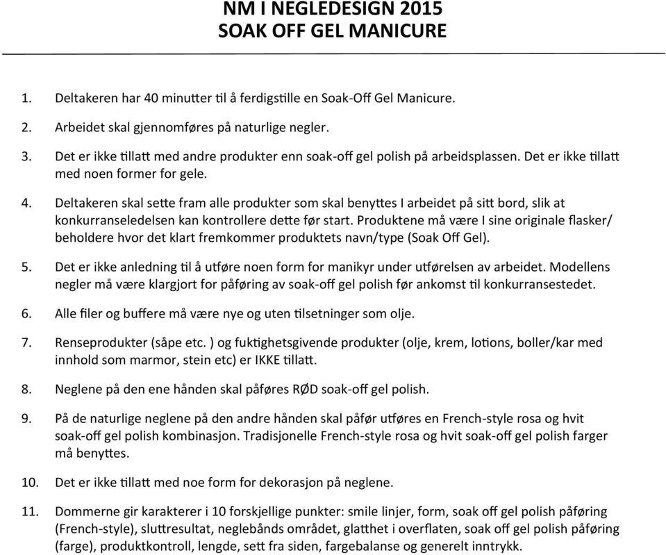 Deltakeren skal sette fram alle produkter som skal benyttes I arbeidet på sitt bord, slik at konkurranseledelsen kan kontrollere dette før start.