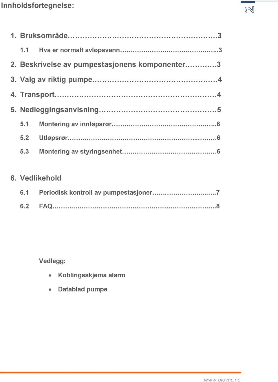 Nedleggingsanvisning 5 5.1 Montering av innløpsrør..6 5.2 Utløpsrør.. 6 5.