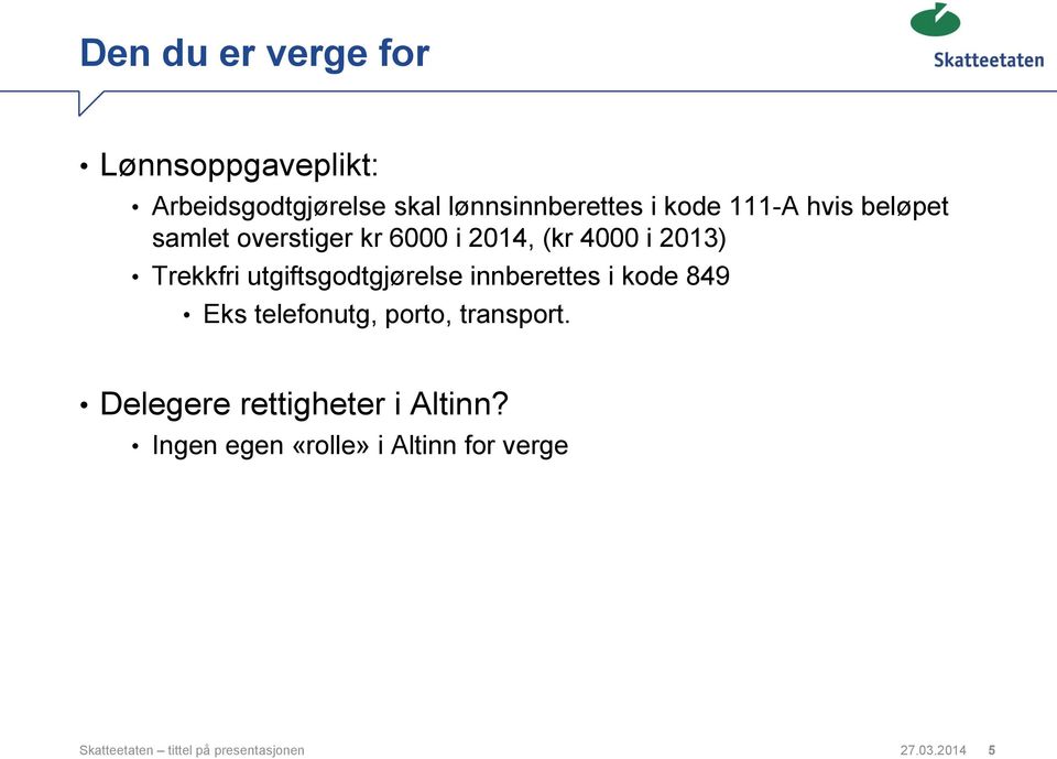 utgiftsgodtgjørelse innberettes i kode 849 Eks telefonutg, porto, transport.