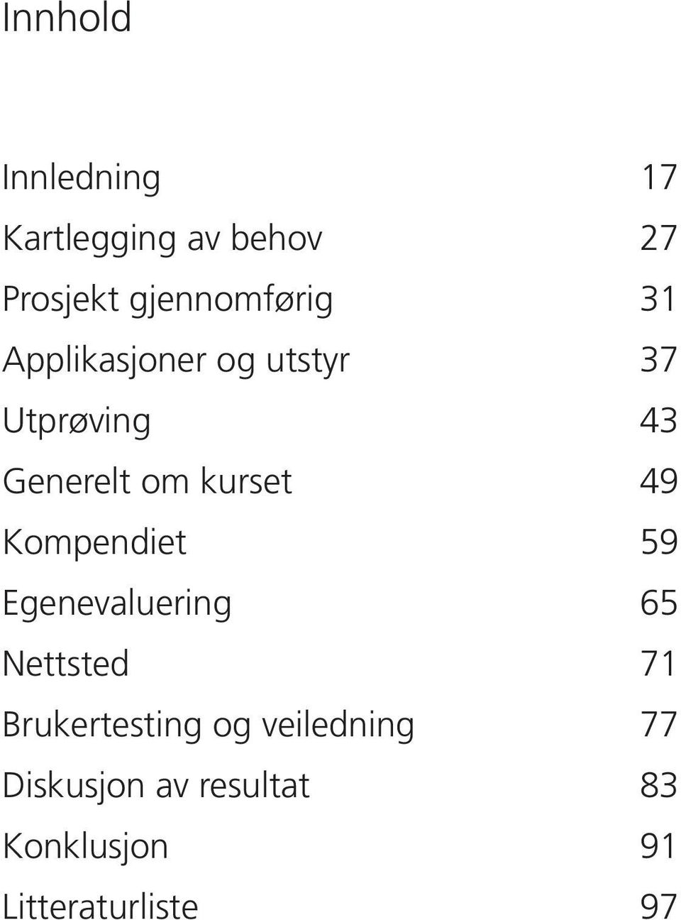 om kurset 49 Kompendiet 59 Egenevaluering 65 Nettsted 71