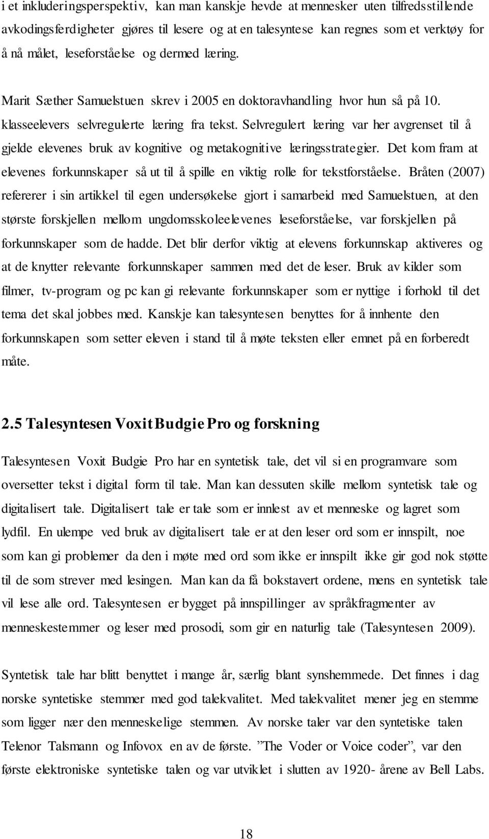 Selvregulert læring var her avgrenset til å gjelde elevenes bruk av kognitive og metakognitive læringsstrategier.