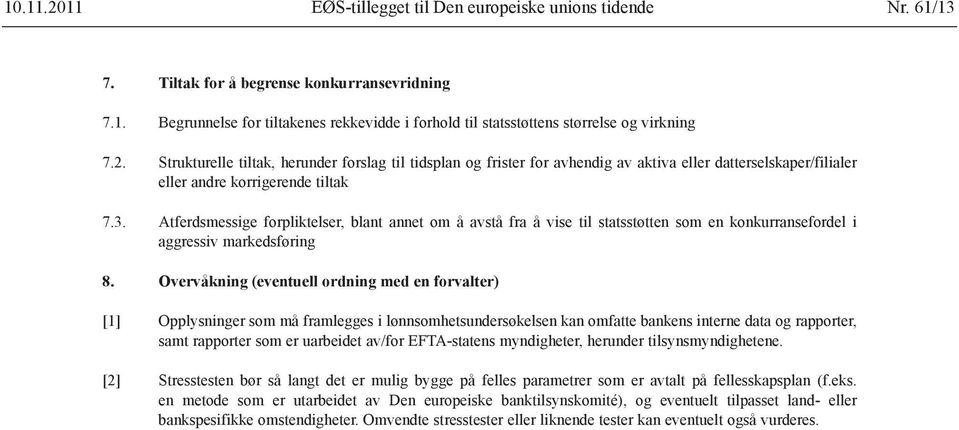 Atferdsmessige forpliktelser, blant annet om å avstå fra å vise til statsstøtten som en konkurransefordel i aggressiv markedsføring 8.