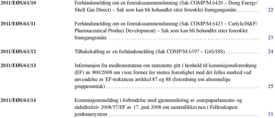 .. 23 2011/EØS/61/12 Tilbakekalling av en forhåndsmelding (Sak COMP/M.6397 G4S/ISS).