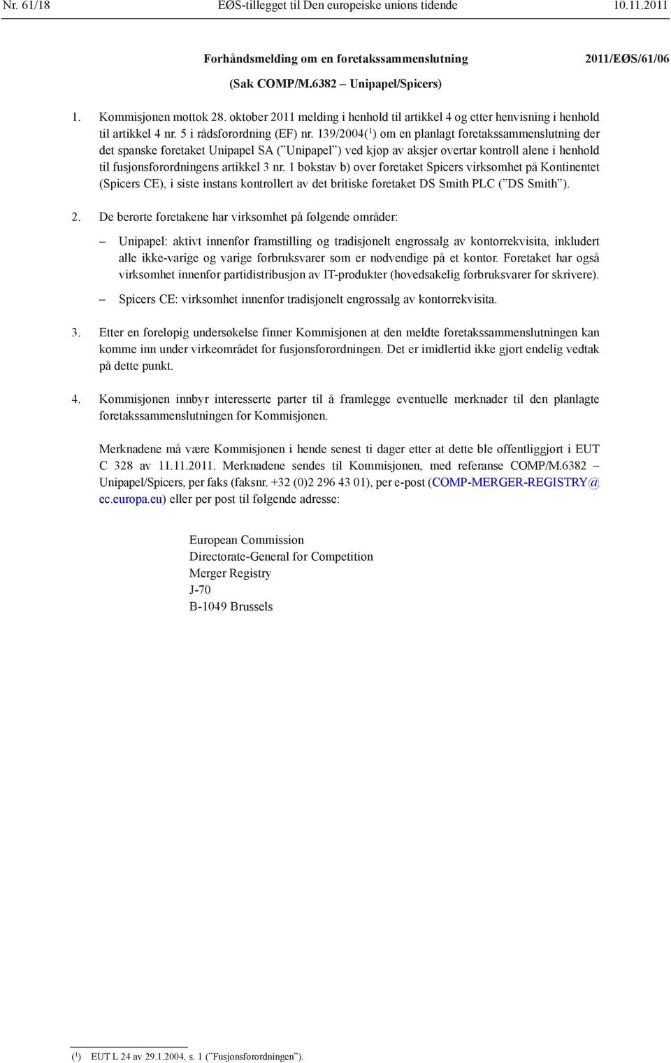 139/2004( 1 ) om en planlagt foretakssammenslutning der det spanske foretaket Unipapel SA ( Unipapel ) ved kjøp av aksjer overtar kontroll alene i henhold til fusjonsforordningens artikkel 3 nr.