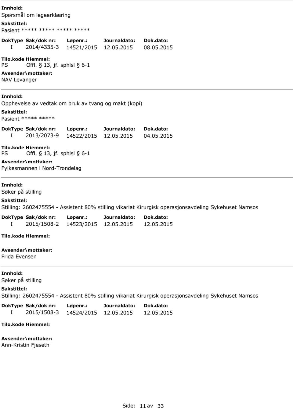 2015 Stilling: 2602475554 - Assistent 80% stilling vikariat Kirurgisk operasjonsavdeling Sykehuset Namsos 2015/1508-2 14523/2015