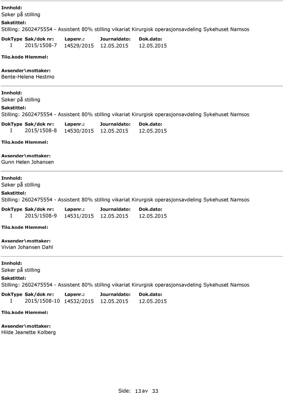 Stilling: 2602475554 - Assistent 80% stilling vikariat Kirurgisk operasjonsavdeling Sykehuset Namsos 2015/1508-9 14531/2015 Vivian Johansen Dahl