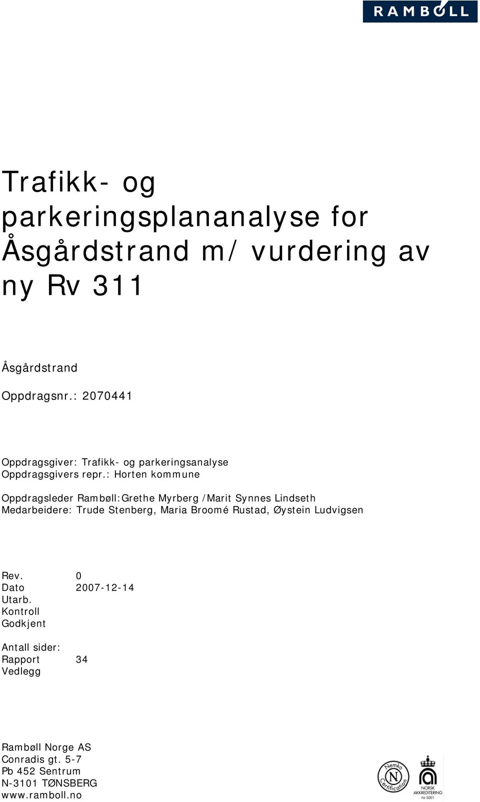 : Horten kommune Oppdragsleder Rambøll:Grethe Myrberg /Marit Synnes Lindseth Medarbeidere: Trude Stenberg, Maria Broomé