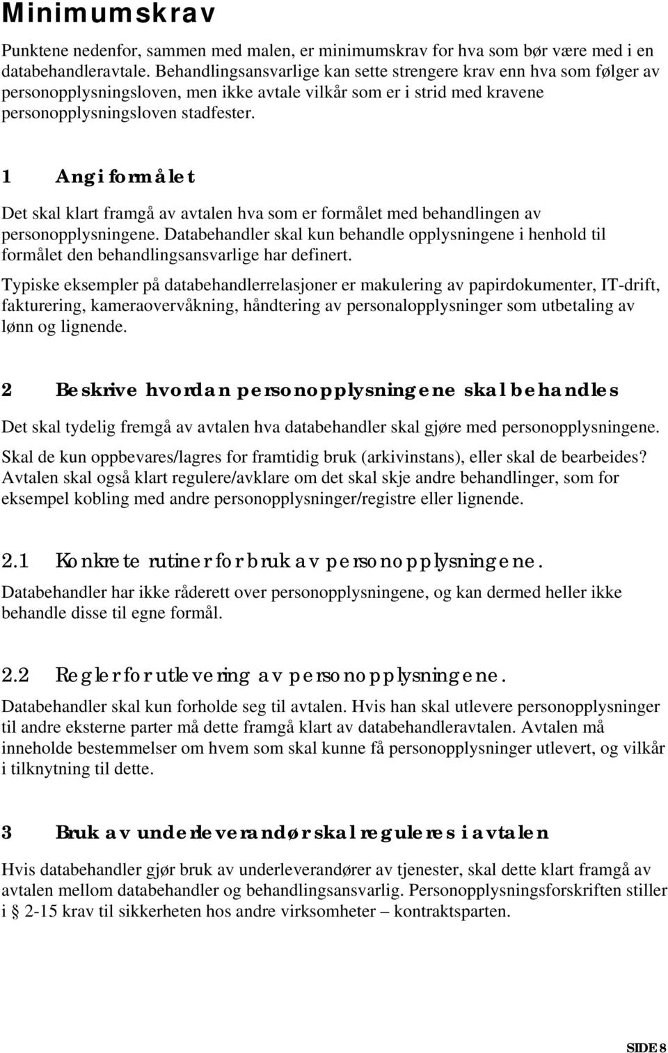 1 Angi formålet Det skal klart framgå av avtalen hva som er formålet med behandlingen av personopplysningene.