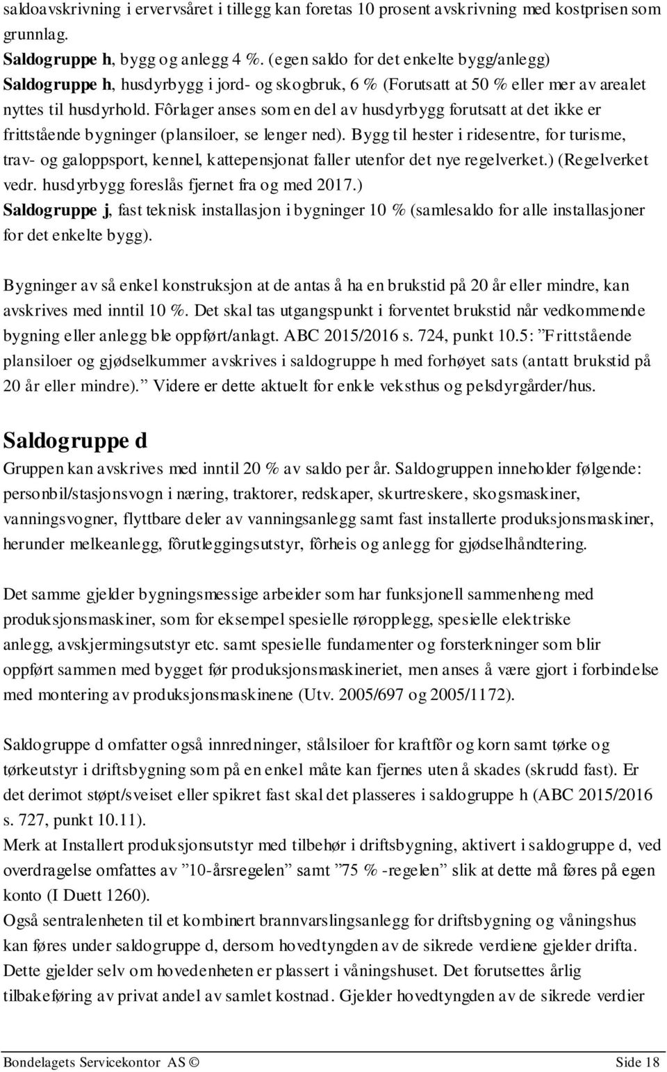 Fôrlager anses som en del av husdyrbygg forutsatt at det ikke er frittstående bygninger (plansiloer, se lenger ned).