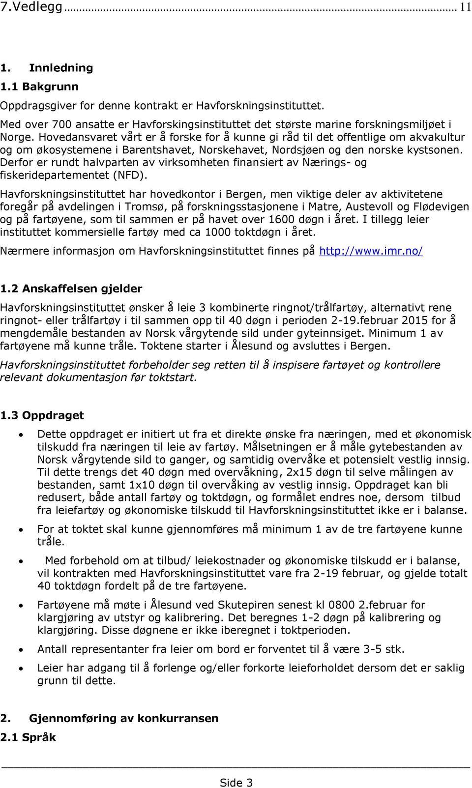 Derfor er rundt halvparten av virksomheten finansiert av Nærings- og fiskeridepartementet (NFD).