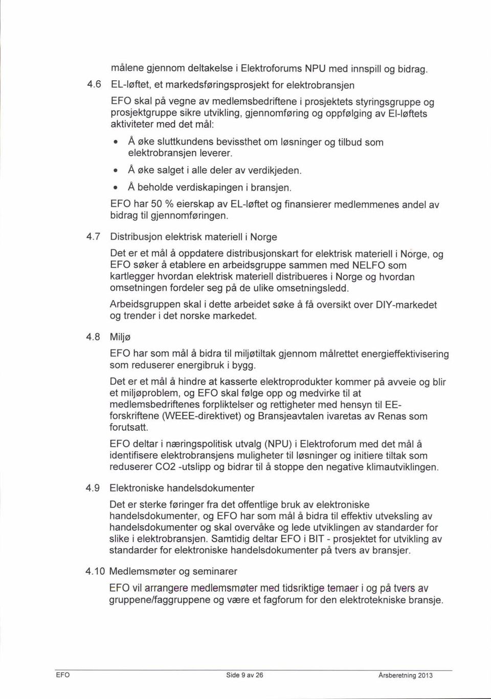 El-lsftets aktiviteter med det mal:. A oke sluttkundens bevissthet om losninger og tilbud som elektrobransjen leverer.. A oke salget i alle deler av verdikjeden.. A beholde verdiskapingen i bransjen.