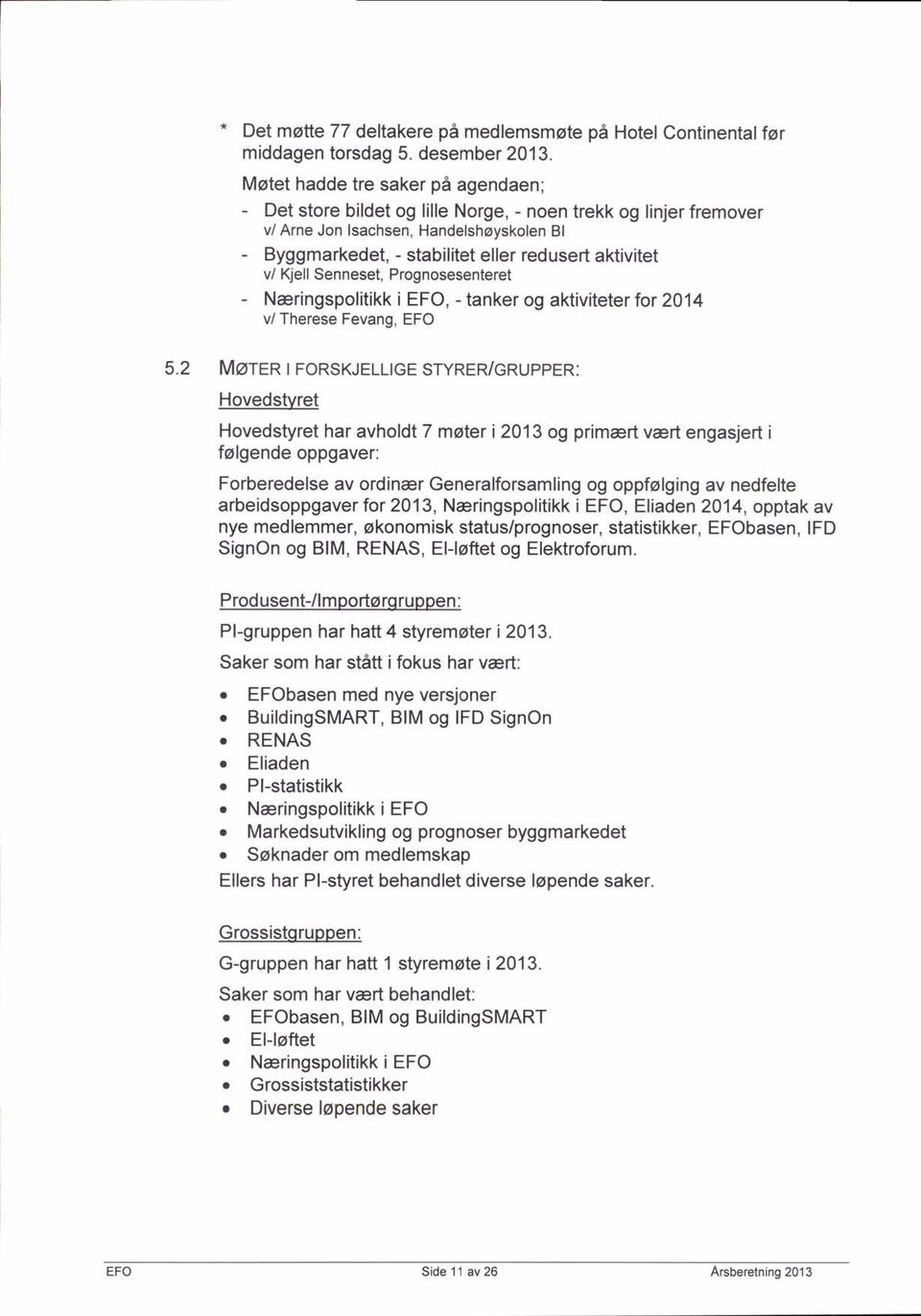 v/ Kjell Senneset, Prognosesenteret - Neringspolitikk i EFO, - tanker og aktiviteter for 2014 v/therese Fevang, EFO 5.