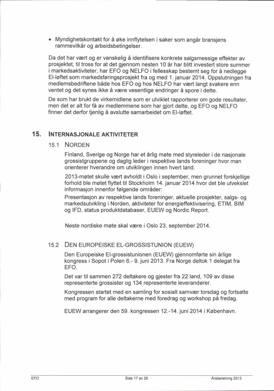 og NELFO ifellesskap bestemt seg for 6 nedlegge El-loftet som markedsforingsprosjekt fra og med 1. januar 2014.