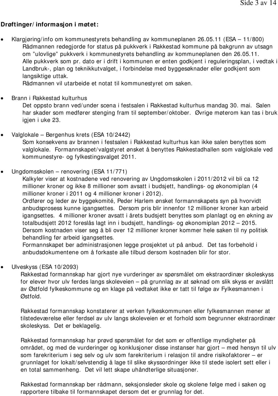 dato er i drift i kommunen er enten godkjent i reguleringsplan, i vedtak i Landbruk-, plan og teknikkutvalget, i forbindelse med byggesøknader eller godkjent som langsiktige uttak.