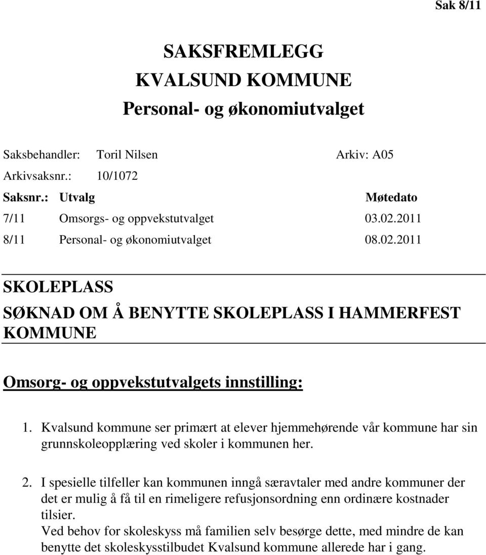 Kvalsund kommune ser primært at elever hjemmehørende vår kommune har sin grunnskoleopplæring ved skoler i kommunen her. 2.