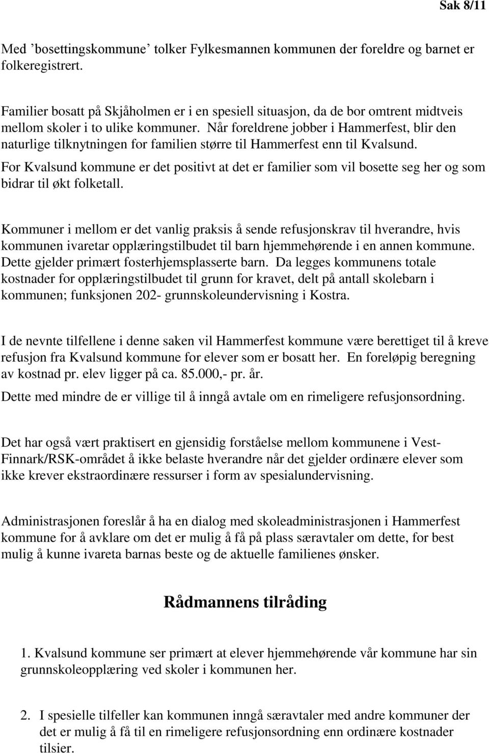 Når foreldrene jobber i Hammerfest, blir den naturlige tilknytningen for familien større til Hammerfest enn til Kvalsund.