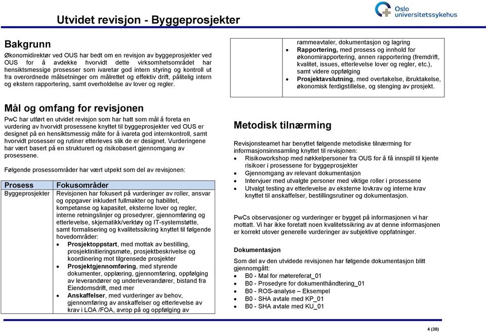 rammeavtaler, dokumentasjon og lagring Rapportering, med prosess og innhold for økonomirapportering, annen rapportering (fremdrift, kvalitet, issues, etterlevelse lover og regler, etc.