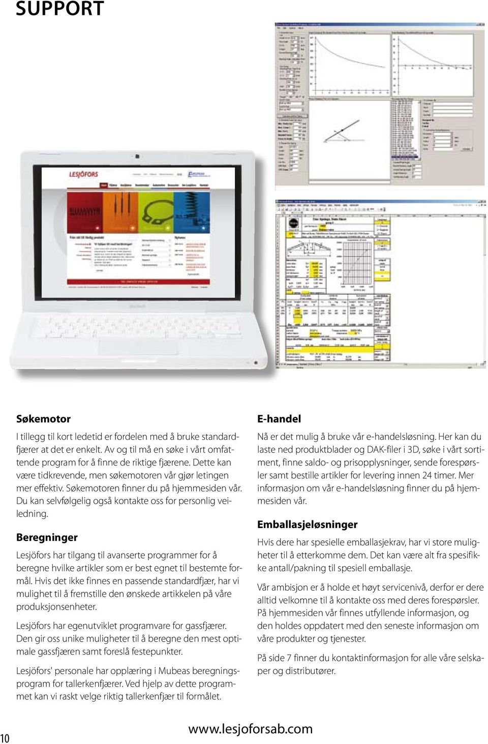 Beregninger Lesjöfors har tilgang til avanserte programmer for å beregne hvilke artikler som er best egnet til bestemte formål.