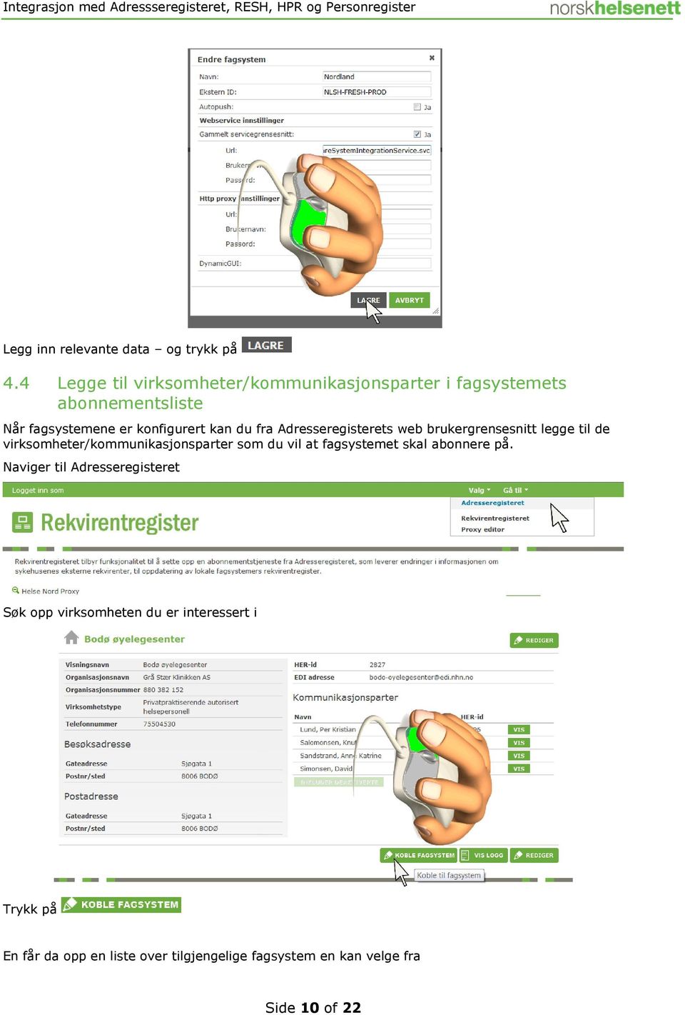 du fra Adresseregisterets web brukergrensesnitt legge til de virksomheter/kommunikasjonsparter som du vil at