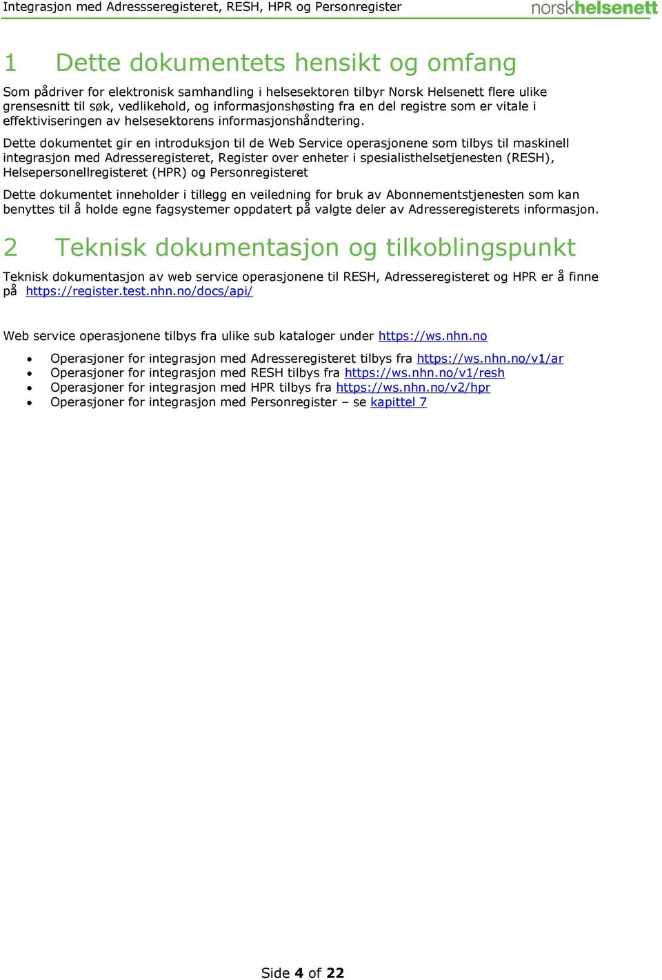 Dette dokumentet gir en introduksjon til de Web Service operasjonene som tilbys til maskinell integrasjon med Adresseregisteret, Register over enheter i spesialisthelsetjenesten (RESH),