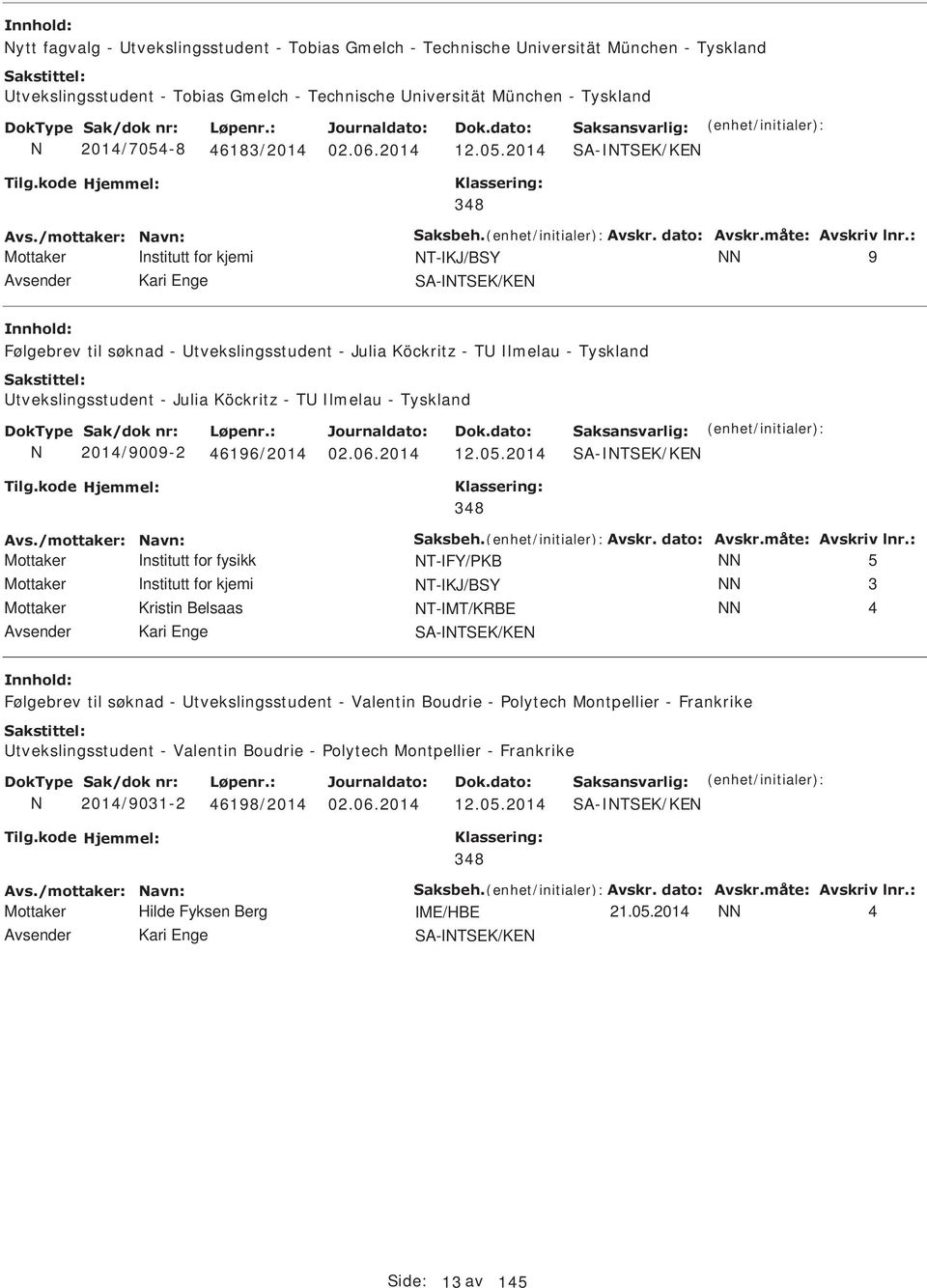 2014 Mottaker nstitutt for kjemi T-KJ/BSY 9 Følgebrev til søknad - tvekslingsstudent - Julia Köckritz - T lmelau - Tyskland tvekslingsstudent - Julia Köckritz - T lmelau - Tyskland 2014/9009-2