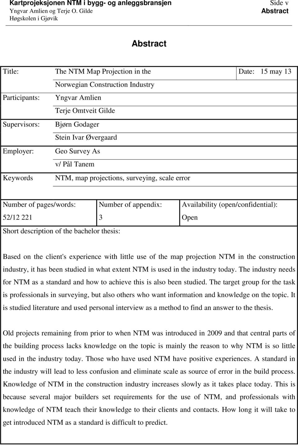 Short description of the bachelor thesis: Availability (open/confidential): Open Based on the client's experience with little use of the map projection NTM in the construction industry, it has been